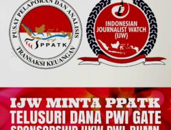 INDONESIAN JOURNALIST WATCH (IJW) MINTA PPATK TELUSURI ALIRAN DANA PWI GATE EMPAT OKNUM PWI PUSAT